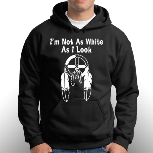 I’m Not As White As I Look T-shirt