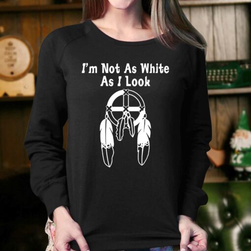 I’m Not As White As I Look T-shirt