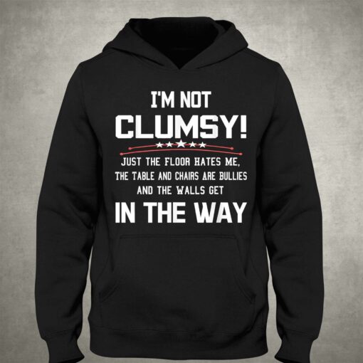 Im Not Clumsy Sarcastic Funny Saying T-shirt