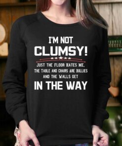 Im Not Clumsy Sarcastic Funny Saying T shirt 4