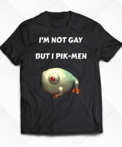 I’m Not Gay But I Pik-men T-shirt I’m Not Gay But I Pik-men T-shirt