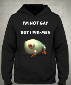 I'm Not Gay But I Pik-men T-shirt 2 Im Not Gay But I Pik men T shirt 3