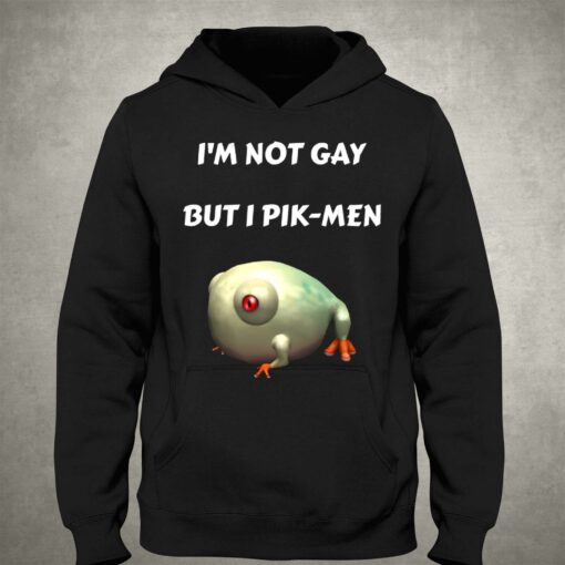 I’m Not Gay But I Pik-men T-shirt