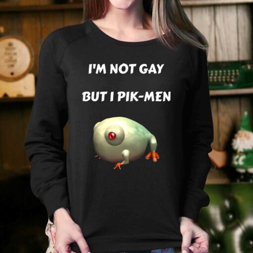 I’m Not Gay But I Pik-men T-shirt