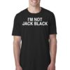 I’m Not Jack Black Shirt