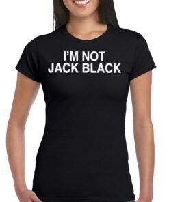 I’m Not Jack Black Shirt