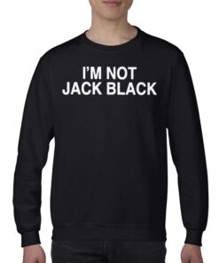 Im Not Jack Black Shirt 4