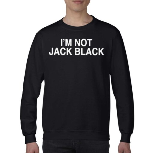 I’m Not Jack Black Shirt