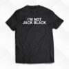 I’m Not Jack Black T-shirt