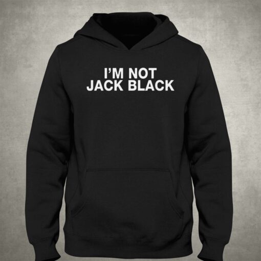 I’m Not Jack Black T-shirt