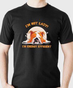 Im Not Lazy Im Energy Efficient Dog Shirt