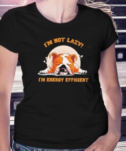 Im Not Lazy Im Energy Efficient Dog Shirt