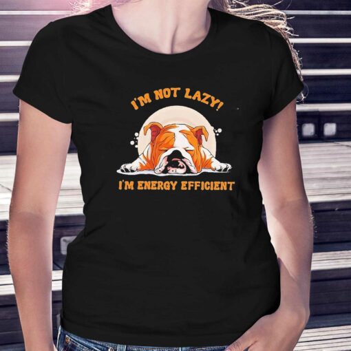 Im Not Lazy Im Energy Efficient Dog Shirt