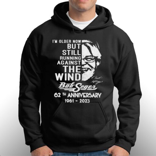 I’m Older Now But Still Running Against The Wind Bob Seger 62th Anniversary Shirt