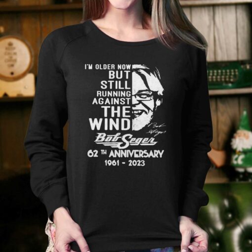 I’m Older Now But Still Running Against The Wind Bob Seger 62th Anniversary Shirt