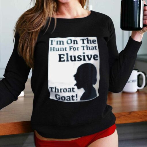 I’m On The Hunt For That Elusive Throat Goat Shirt