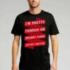 I’m Pretty Famous On Grumpy Furry Leftist Twitter Shirt