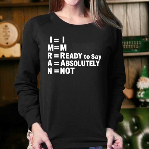 Im Ready To Say Absolutely Not Shirt