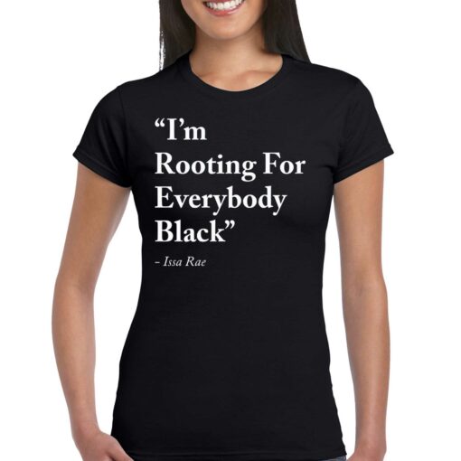 Im Rooting For Everybody Black Shirt Issa Rae