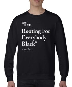 Im Rooting For Everybody Black Shirt Issa Rae