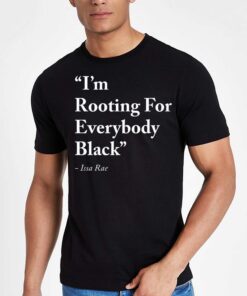 Im Rooting For Everybody Black Shirt Issa Rae 4