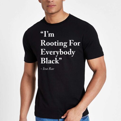 Im Rooting For Everybody Black Shirt Issa Rae