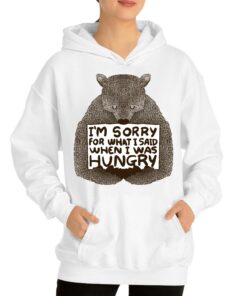 Im Sorry For What I Said When I Was Hungry Shirt 3