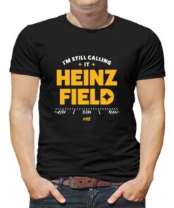I’m Still Calling It Heinz Field T-shirt For Pittsburgh Football Fans I’m Still Calling It Heinz Field T-shirt For Pittsburgh Football Fans