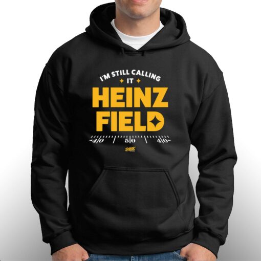 I’m Still Calling It Heinz Field T-shirt For Pittsburgh Football Fans