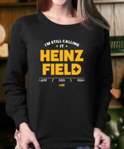 I'm Still Calling It Heinz Field T-shirt For Pittsburgh Football Fans 3 Im Still Calling It Heinz Field T shirt For Pittsburgh Football Fans 4