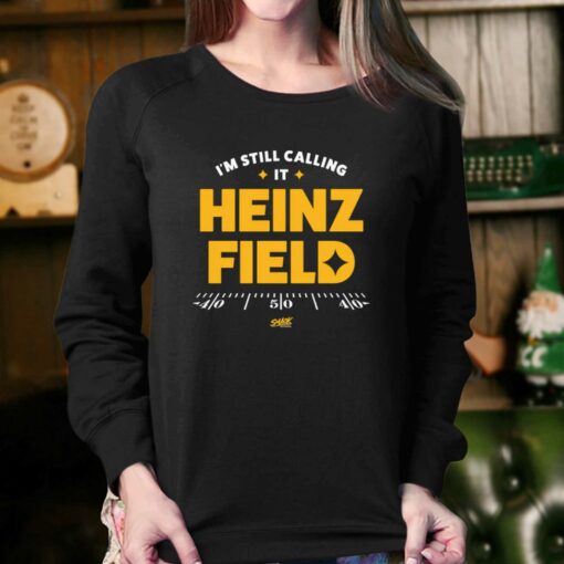 I’m Still Calling It Heinz Field T-shirt For Pittsburgh Football Fans