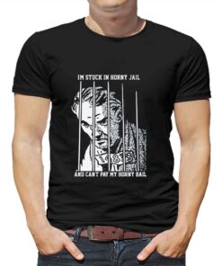 I’m Stuck In Horny Jail And Can’t Pay My Horny Ball T-shirt