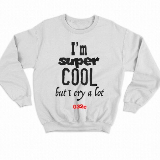 I’m Super Cool But I Cry A Lot 032c T-shirt