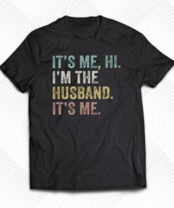 I’m The Husband Its Me T-shirt I’m The Husband Its Me T-shirt