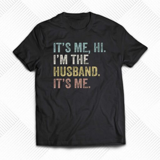 I’m The Husband Its Me T-shirt