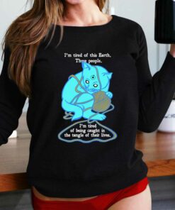 I’m Tired Of This World Shirt