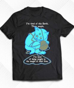 I’m Tired Of This World These People Shirt I’m Tired Of This World These People Shirt