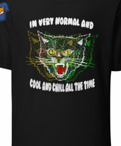 Im Very Normal And Cool And Chill All The Time T-shirt