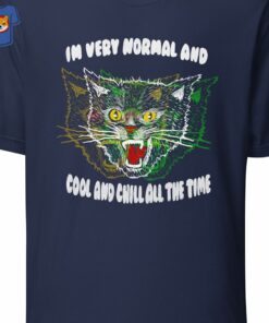 Im Very Normal And Cool And Chill All The Time T shirt 3