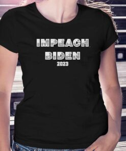 Impeach Joe Biden 2023 Shirt