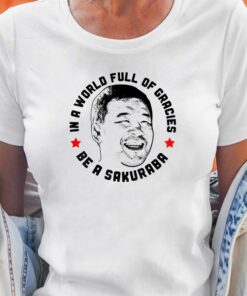 In A World Full Of Gracies Be A Sakuraba Shirt