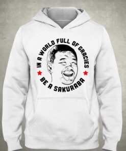 In A World Full Of Gracies Be A Sakuraba Shirt 2 In A World Full Of Gracies Be A Sakuraba Shirt 3