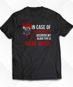 In Case Of Christmas Accident My Blood Type Is Santa Acdc T shirt 1