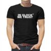 In Glock We Trust Shirt
