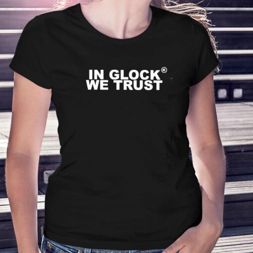 In Glock We Trust Shirt