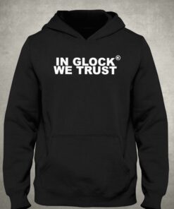 In Glock We Trust Shirt 3