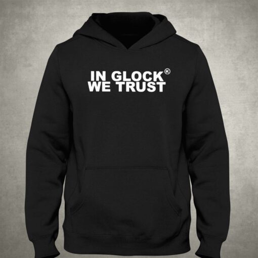 In Glock We Trust Shirt