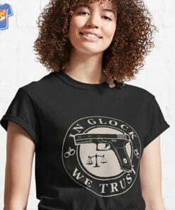 In Glock We Trust T shirt 3