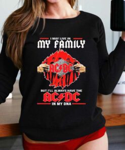 In May Live In My Family But Ill Always Have The Ac Dc In My Dna Shirt