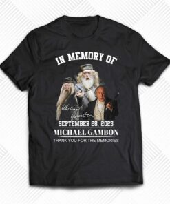 In Memory Of Michael Gambon September 28 2023 Memories T Shirt In Memory Of Michael Gambon September 28 2023 Memories T Shirt
